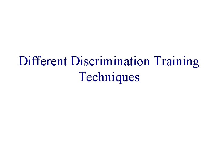 Different Discrimination Training Techniques 