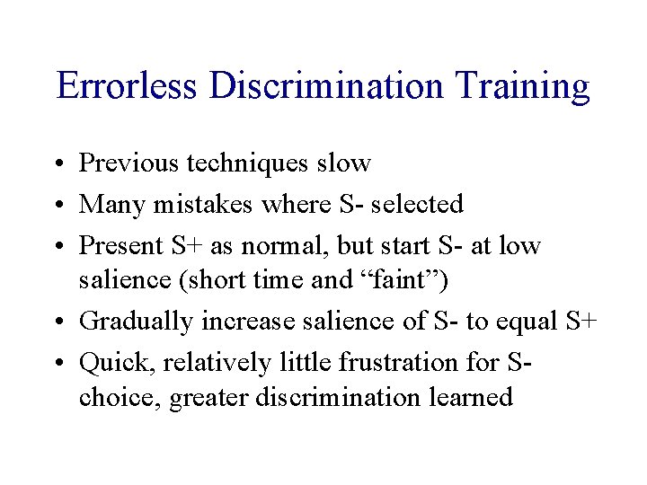Errorless Discrimination Training • Previous techniques slow • Many mistakes where S- selected •