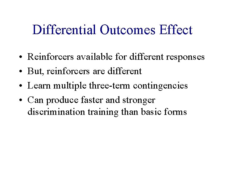 Differential Outcomes Effect • • Reinforcers available for different responses But, reinforcers are different