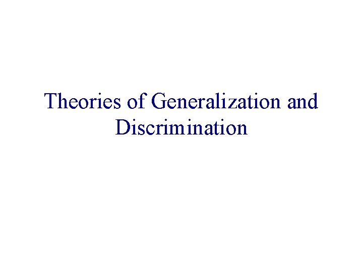 Theories of Generalization and Discrimination 