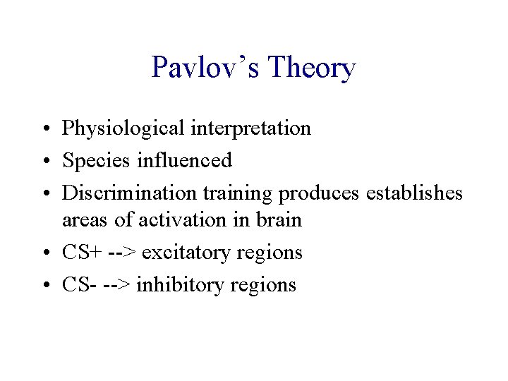 Pavlov’s Theory • Physiological interpretation • Species influenced • Discrimination training produces establishes areas