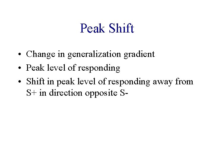 Peak Shift • Change in generalization gradient • Peak level of responding • Shift
