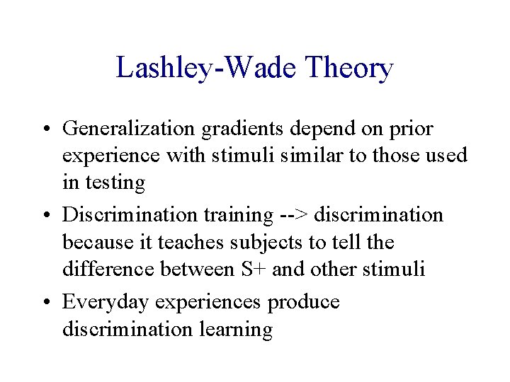 Lashley-Wade Theory • Generalization gradients depend on prior experience with stimuli similar to those