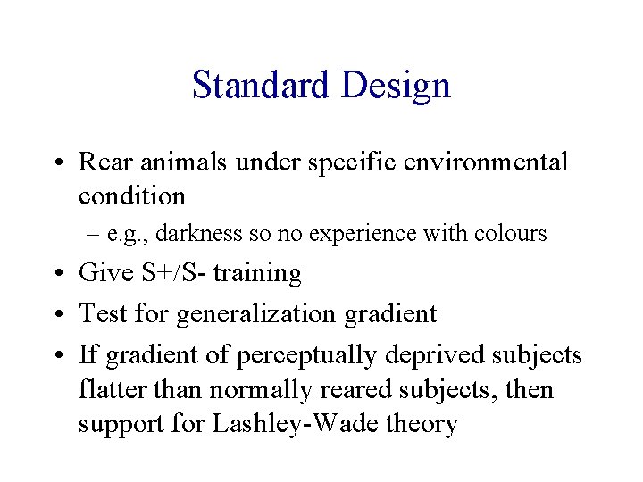 Standard Design • Rear animals under specific environmental condition – e. g. , darkness