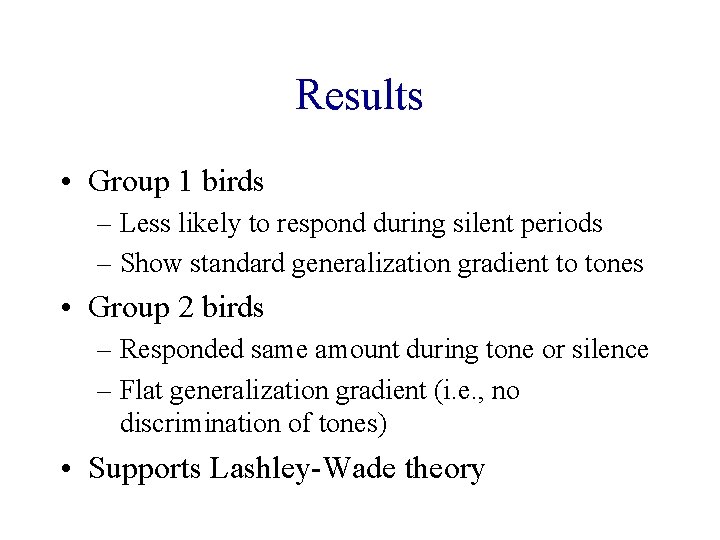 Results • Group 1 birds – Less likely to respond during silent periods –