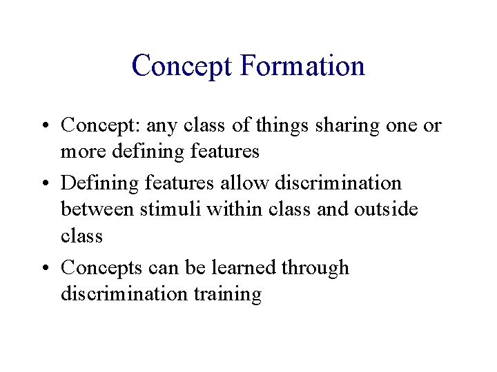 Concept Formation • Concept: any class of things sharing one or more defining features