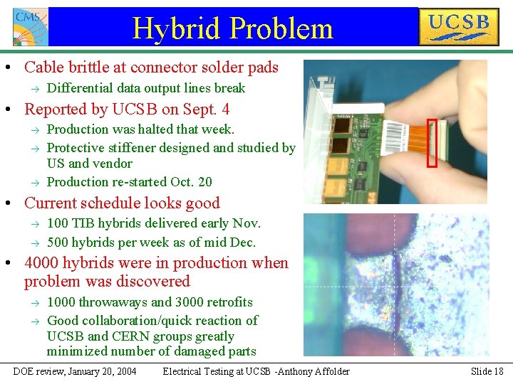 Hybrid Problem • Cable brittle at connector solder pads Differential data output lines break