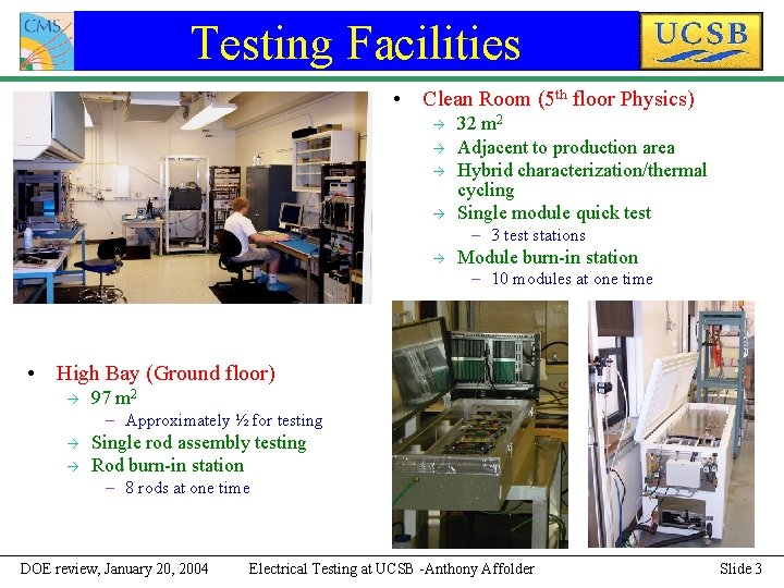 Testing Facilities • Clean Room (5 th floor Physics) 32 m 2 Adjacent to