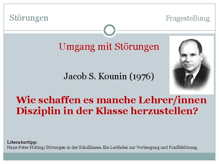 Störungen Fragestellung Umgang mit Störungen Jacob S. Kounin (1976) Wie schaffen es manche Lehrer/innen
