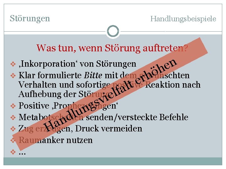 Störungen Handlungsbeispiele Was tun, wenn Störung auftreten? v ‚Inkorporation‘ von Störungen ö h er