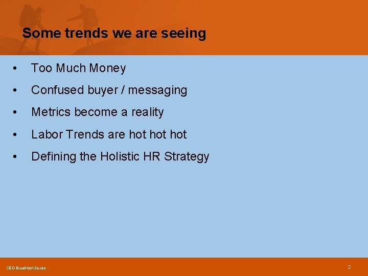 Some trends we are seeing • Too Much Money • Confused buyer / messaging