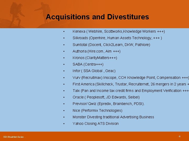 Acquisitions and Divestitures CEO Breakfast Series. • Kenexa ( Webhire, Scottworks, Knowledge Workers +++)