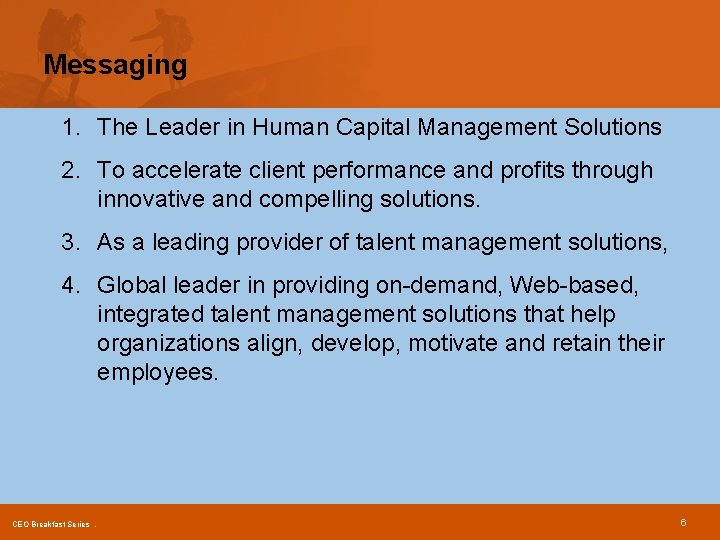 Messaging 1. The Leader in Human Capital Management Solutions 2. To accelerate client performance