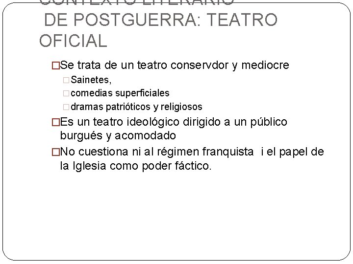 CONTEXTO LITERARIO DE POSTGUERRA: TEATRO OFICIAL �Se trata de un teatro conservdor y mediocre