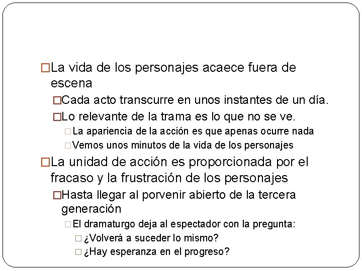 �La vida de los personajes acaece fuera de escena �Cada acto transcurre en unos