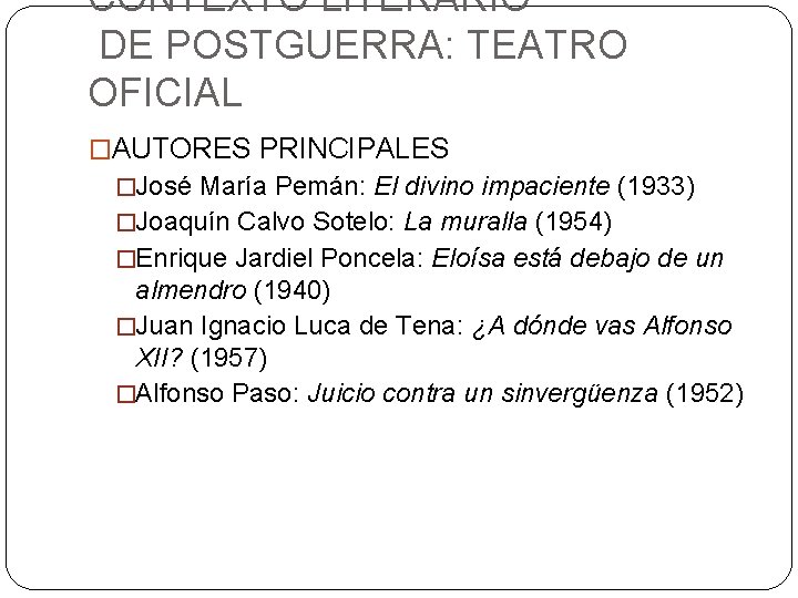 CONTEXTO LITERARIO DE POSTGUERRA: TEATRO OFICIAL �AUTORES PRINCIPALES �José María Pemán: El divino impaciente