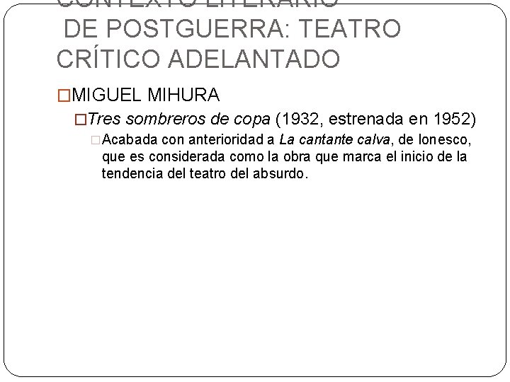 CONTEXTO LITERARIO DE POSTGUERRA: TEATRO CRÍTICO ADELANTADO �MIGUEL MIHURA �Tres sombreros de copa (1932,