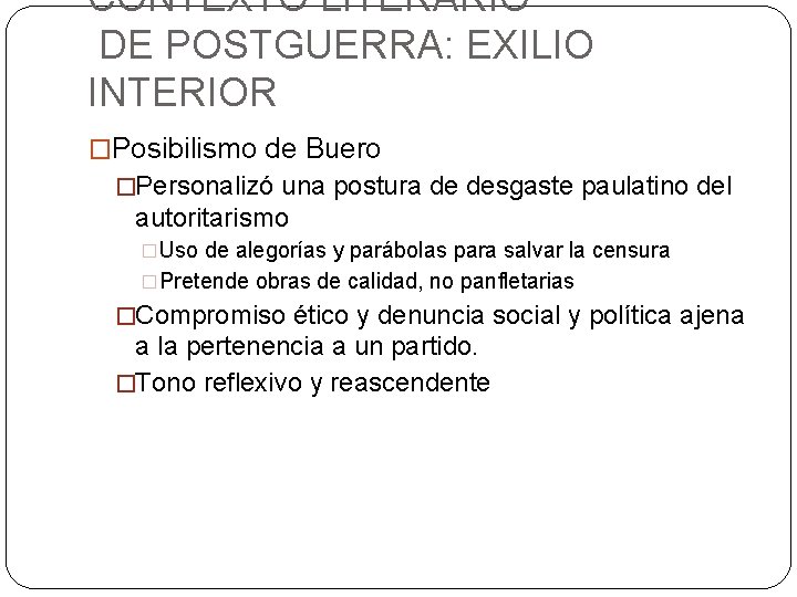 CONTEXTO LITERARIO DE POSTGUERRA: EXILIO INTERIOR �Posibilismo de Buero �Personalizó una postura de desgaste