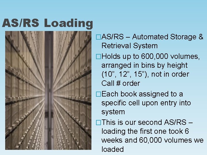 AS/RS Loading �AS/RS – Automated Storage & Retrieval System �Holds up to 600, 000