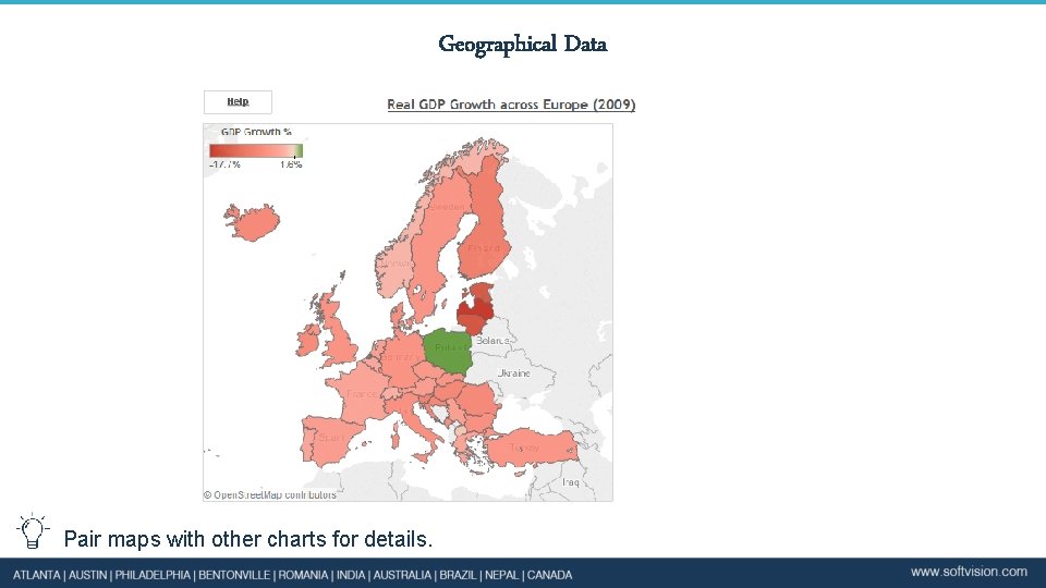 Geographical Data Pair maps with other charts for details. 