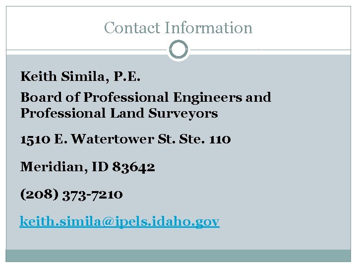 Contact Information Keith Simila, P. E. Board of Professional Engineers and Professional Land Surveyors