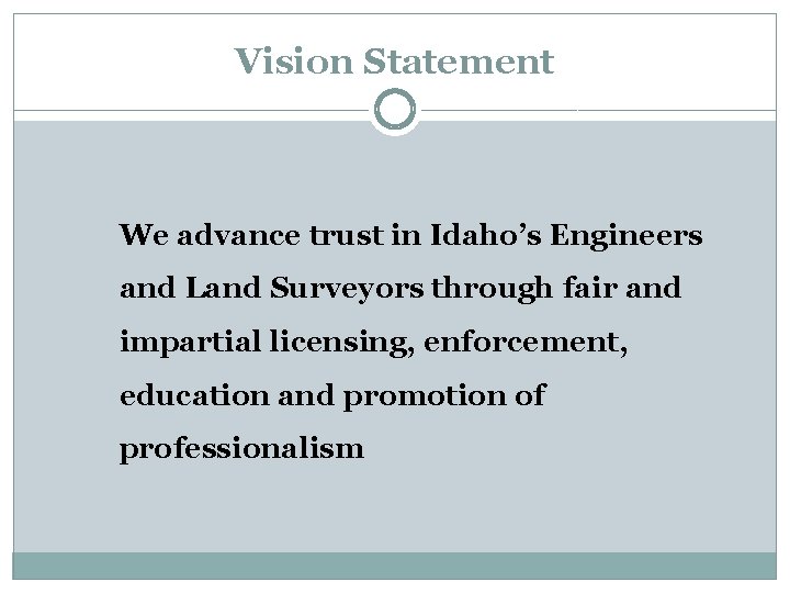 Vision Statement We advance trust in Idaho’s Engineers and Land Surveyors through fair and