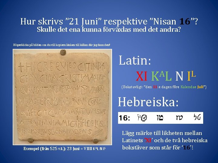 Hur skrivs ” 21 Juni” respektive ”Nisan 16”? Skulle det ena kunna förväxlas med