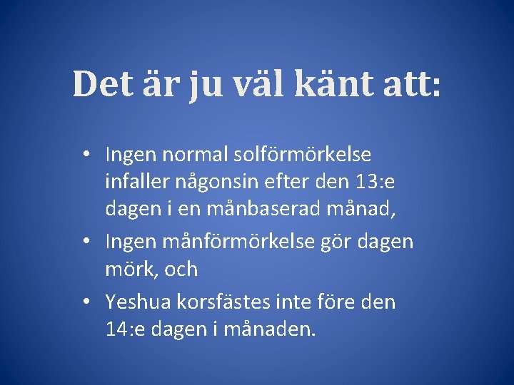 Det är ju väl känt att: • Ingen normal solförmörkelse infaller någonsin efter den