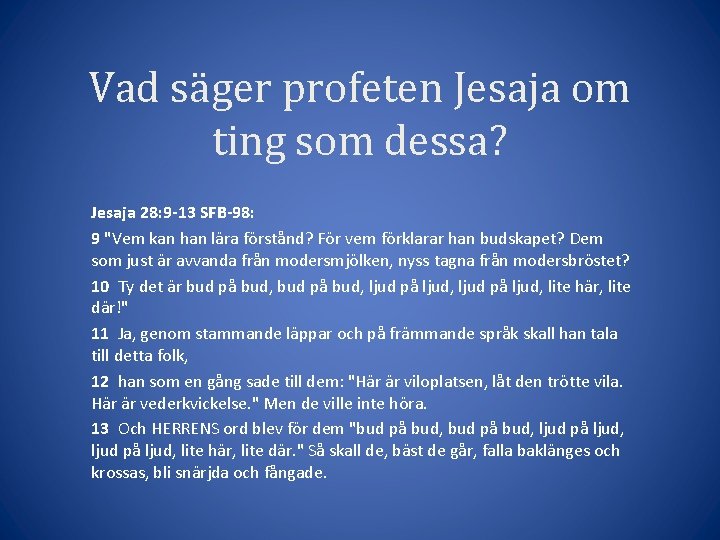 Vad säger profeten Jesaja om ting som dessa? Jesaja 28: 9 -13 SFB-98: 9