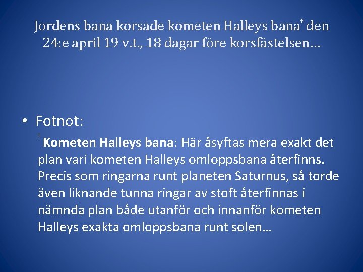 Jordens bana korsade kometen Halleys bana den 24: e april 19 v. t. ,