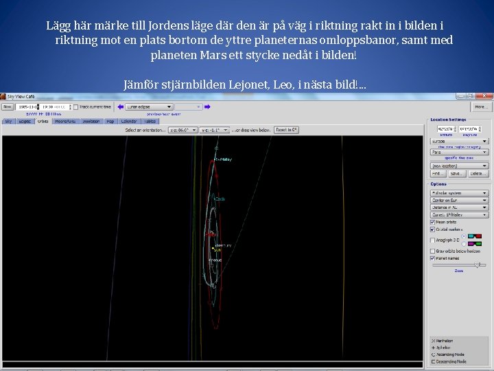 Lägg här märke till Jordens läge där den är på väg i riktning rakt