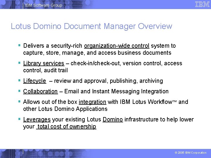 IBM Software Group Lotus Domino Document Manager Overview § Delivers a security-rich organization-wide control