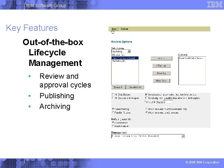 IBM Software Group Key Features Out-of-the-box Lifecycle Management • • • Review and approval