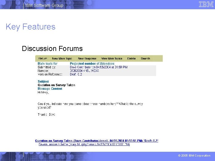 IBM Software Group Key Features Discussion Forums © 2005 IBM Corporation 