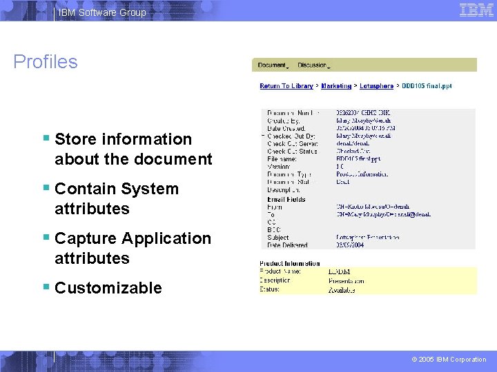 IBM Software Group Profiles § Store information about the document § Contain System attributes