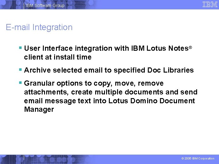 IBM Software Group E-mail Integration § User Interface integration with IBM Lotus Notes® client