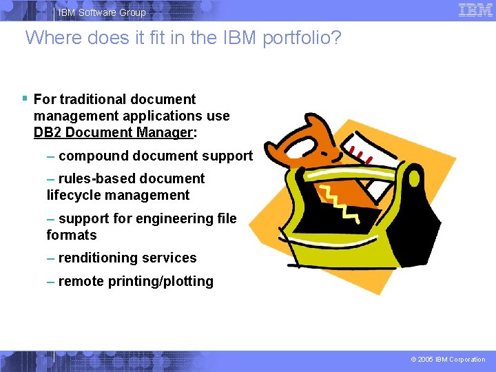 IBM Software Group Where does it fit in the IBM portfolio? § For traditional