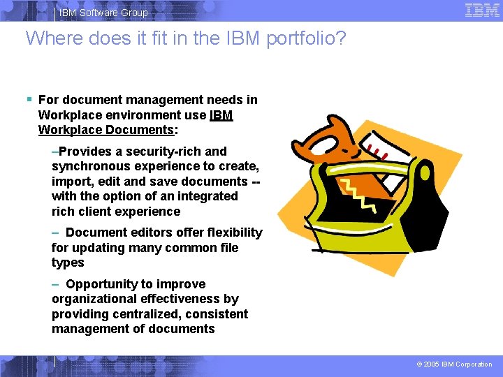 IBM Software Group Where does it fit in the IBM portfolio? § For document