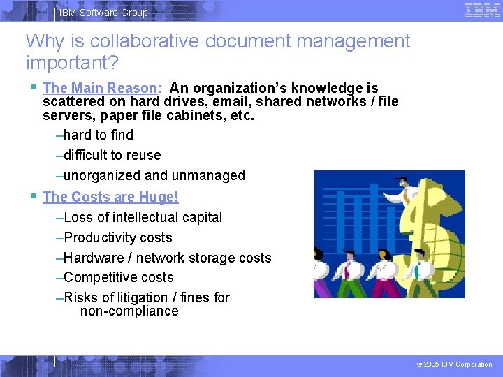 IBM Software Group Why is collaborative document management important? § The Main Reason: An