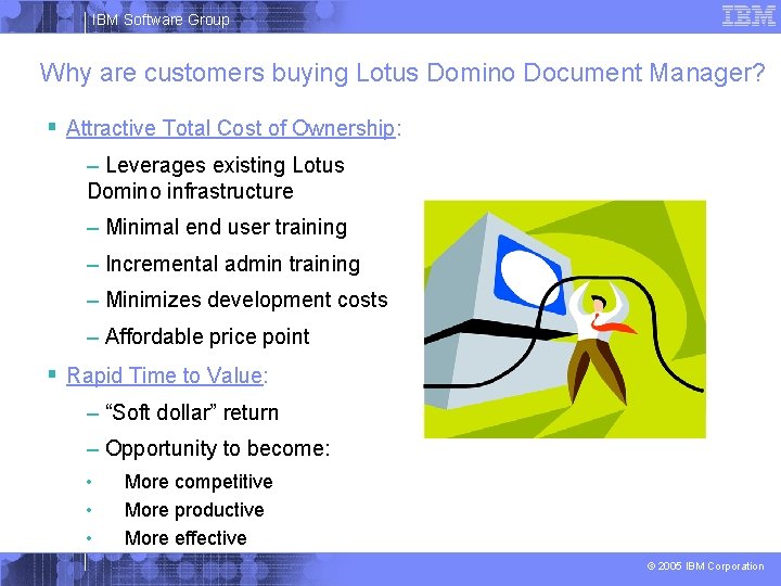 IBM Software Group Why are customers buying Lotus Domino Document Manager? § Attractive Total