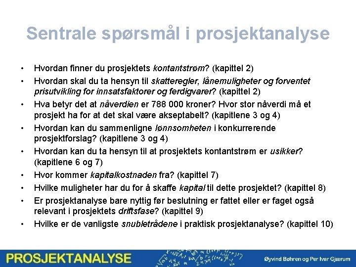 Sentrale spørsmål i prosjektanalyse • • • Hvordan finner du prosjektets kontantstrøm? (kapittel 2)