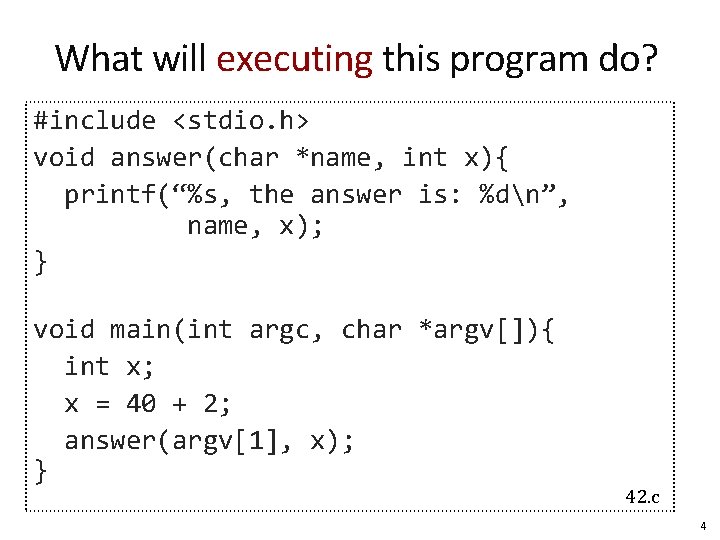 What will executing this program do? #include <stdio. h> void answer(char *name, int x){