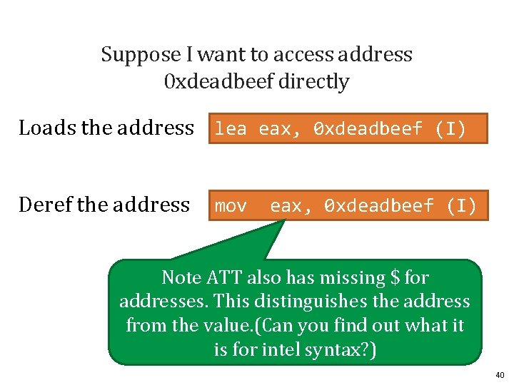 Suppose I want to access address 0 xdeadbeef directly Loads the address lea eax,