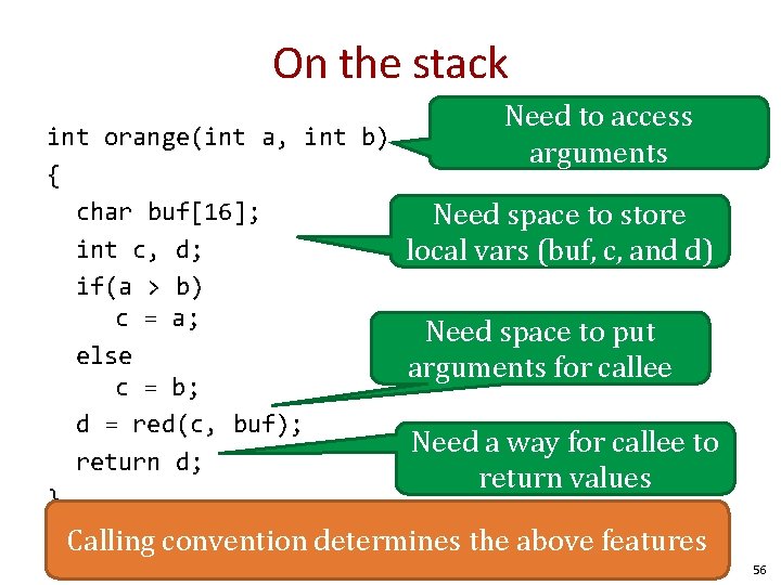 On the stack Need to access arguments int orange(int a, int b) { char