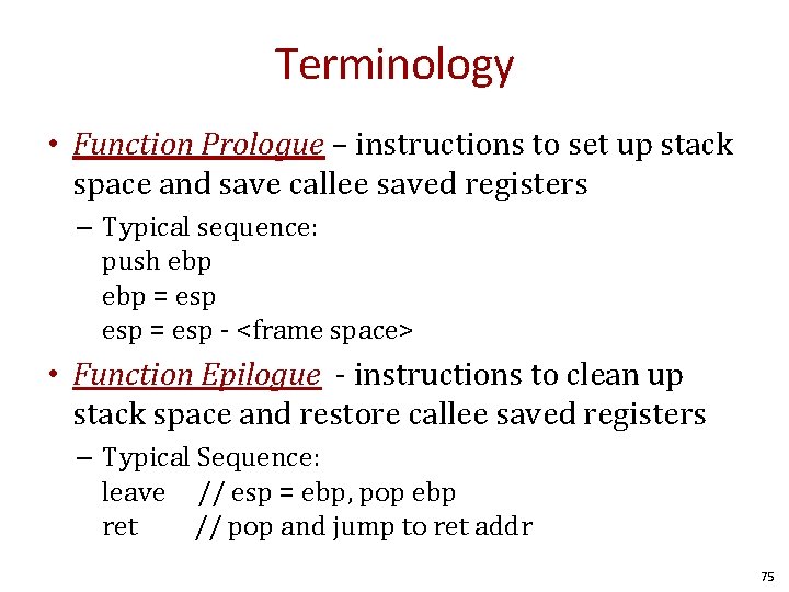Terminology • Function Prologue – instructions to set up stack space and save callee