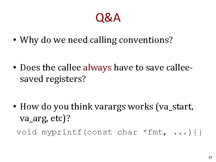 Q&A • Why do we need calling conventions? • Does the callee always have