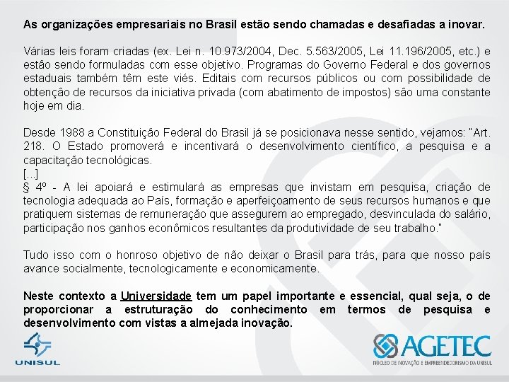 As organizações empresariais no Brasil estão sendo chamadas e desafiadas a inovar. Várias leis