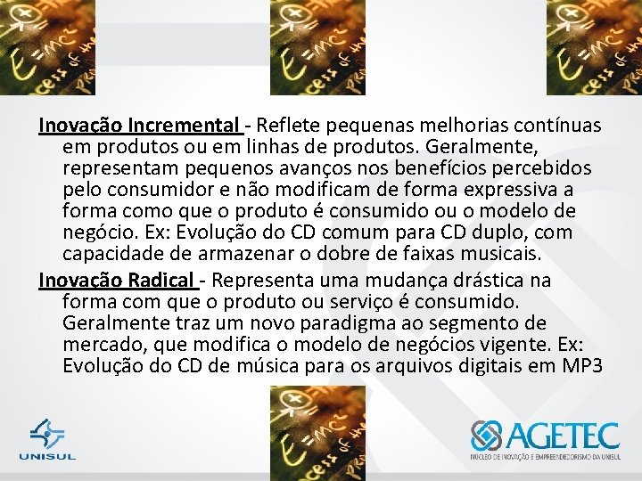 Inovação Incremental - Reflete pequenas melhorias contínuas em produtos ou em linhas de produtos.