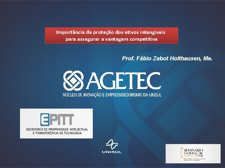 Importância da proteção dos ativos intangíveis para assegurar a vantagem competitiva Prof. Fábio Zabot