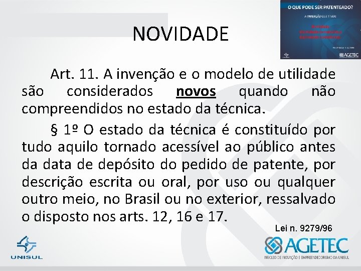 NOVIDADE Art. 11. A invenção e o modelo de utilidade são considerados novos quando